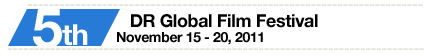 5th DR Global Film Festival, November 15-20, 2011